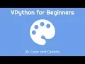 VPython for Beginners 35 - Color and Opacity