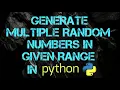 Generate multiple Random Numbers In Given Range In python