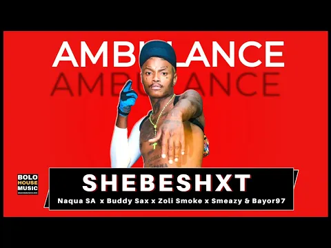 Download MP3 Ambulance - Shebeshxt Ft Naqua SA x Buddy Sax x  Zoli White Smoke x Smeazy \u0026 Bayor97 (Original)