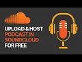 How To Upload Host Your Podcast In SoundCloud For Free