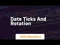 date ticks and rotation