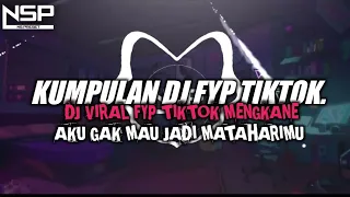 dj campuran fyp viral tik tok 2022 2023 sound kane jedag jedug dj aku ngak mau jadi mataharimu
