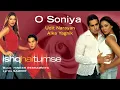 O Soniya Audio Song - Ishq Hai Tumse | Bipasha Basu, Dino Morea | Udit Narayan, Alka Yagnik