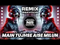 Download Lagu MAIN TUJHSE AISE MILUN | UNIQUE STYLE REMIX | OLD IS GOLD | DJ NEON REMIX