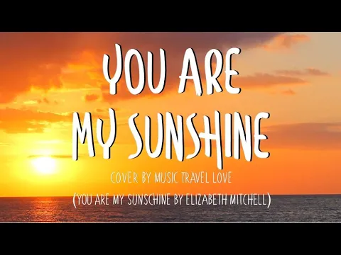 Download MP3 You Are My Sunshine - Music, Travel, Love Cover (Lyrics)