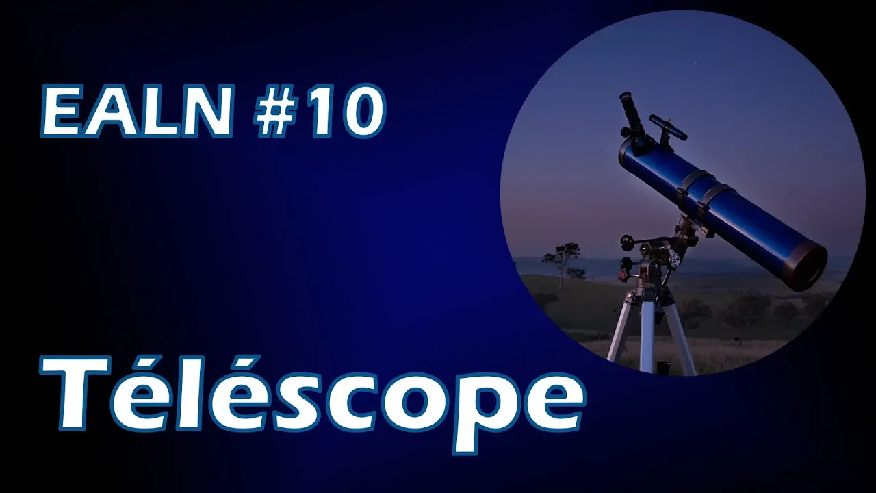 Tout savoir sur les téléscopes - EALN #10