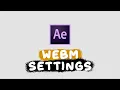 the BEST AFTER EFFECTS EXPORT settings for WEBM files with transparent backgrounds