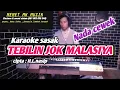 KARAOKE SASAK ,,TEBILIN JOK MALASIYA ,,NADA CEWEK ARR:@MEMET_MK_