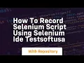 how to record selenium script using selenium ide testsoftusa