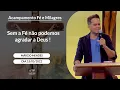 Sem a Fé não podemos agradar a Deus! (cf. Hb 11, 6) -  Márcio Mendes (15/05/2022)