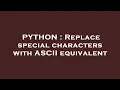 PYTHON Replace special characters with ASCII equivalent