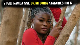 STAILI NAMBA NNE UKIMTOMBA NAYO ATAKUHESHIM K BabaKally Official Mapenzi 