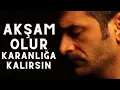 Download Lagu AKŞAM OLUR KARANLIĞA KALIRSIN - ŞENTÜRK DÜNDAR