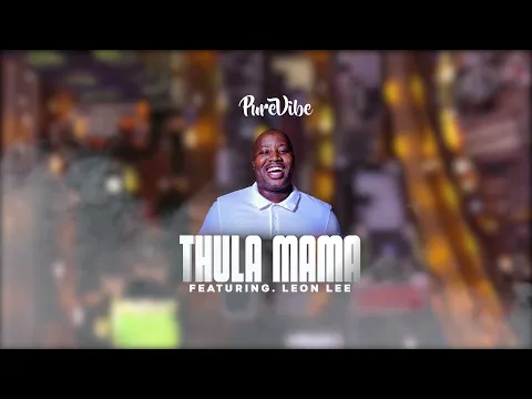 Download MP3 PureVibe - Thula Mama ft Leon Lee (Official Audio)