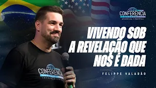 VIVENDO SOB A REVELÇÃO QUE NOS É DADA - FELIPPE VALADÃO | CONFERÊNCIA APOSTÓLICA & PROFÉTICA 2025