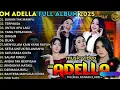 Lagu BUKAN YANG PERTAMA - TERPAKSA - UNTUK APA LAGI - OM ADELLA FULL ALBUM TERBARU 2025 || SHERLY ADELLA