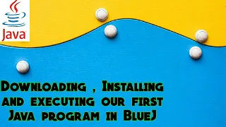 Downloading Installing and executing our first Java program in BlueJ
