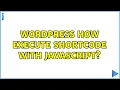 Wordpress How execute shortcode with javascript