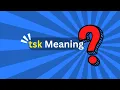 tsk Meaning