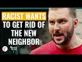 Lagu Racist Wants To Get Rid Of The New Neighbor  | @DramatizeMe.Special