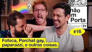 FOFOCA, PORCHAT GAY E PAPARAZZI | NÃO IMPORTA #16