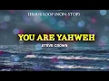 Steve Crown - You are Yahweh (1Hour Non-stop Loop)