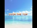 OVER THE TOP