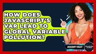 How Does JavaScript s Var Lead To Global Variable Pollution - JavaScript Toolkit