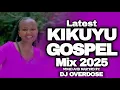 ⚪LATEST KIKUYU GOSPEL MIX 2025 | SARAH K,SAMMY K,NGETHE STEVE,JANE MUTHONI,LOISE KIM,RECHAEL NGIGI🔥🔥