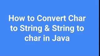 How to Convert Char to String String to char in Java