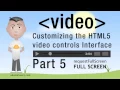5 HTML5 Custom Player Controls JavaScript Full Screen Tutorial