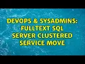 DevOps SysAdmins FullText SQL Server Clustered Service Move