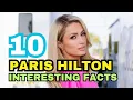 10 Interesting Facts You Need to Know About Paris Hilton