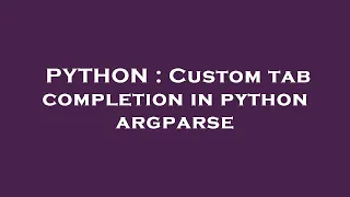 PYTHON Custom tab completion in python argparse