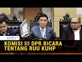 Lagu Komisi III DPR Update Perkembangan RUU KUHP: Benarkah KUHP Baru Objektif?