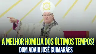 FORTÍSSIMA HOMILIA DE DOM ADAIR JOSÉ GUIMARÃES!