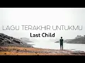 Download Lagu Last Child - Lagu Terakhir Untukmu | Lirik