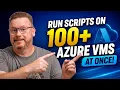 Run Scripts on 100 Azure VMs at Once