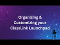 Organizing Customizing your ClassLink Launchpad