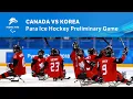 Canada vs Korea | Para Ice Hockey Preliminary Game | Day 4 | Beijing 2022 Paralympic Winter Games