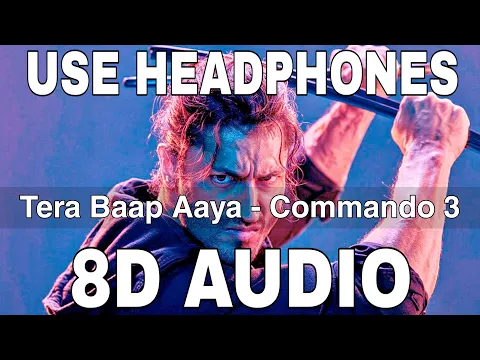 Download MP3 Tera Baap Aaya (8D Audio) || Commando 3 || Vidyut Jammwal || Adah Sharma || Farhad Bhiwandiwala