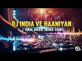 Download Lagu DJ India Ve Haaniyan | Viral Music Remix Song