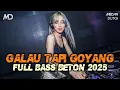 GALAU TAPI GOYANG REMIX FULL BASS BETON 2025 BREAKBEAT JUNGLE DUTCH DJ VIRAL TIKTOK