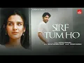 Download Lagu Sirf Tum Ho – Samyak Prasana | Amjad Nadeem Aamir | Tanishka S | Vikram S| Happy Music | Anurag Bedi