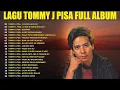 Lagu TOMMY J PISA FULL ALBUM 