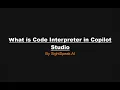 What is Code Interpreter in Copilot Studio Easy Explanation