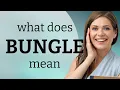 Bungle definition of BUNGLE
