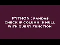 PYTHON pandas check if column is null with query function