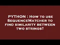 PYTHON How to use SequenceMatcher to find similarity between two strings