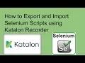 How To Export And Import Selenium Scripts Using Katalon Recorder